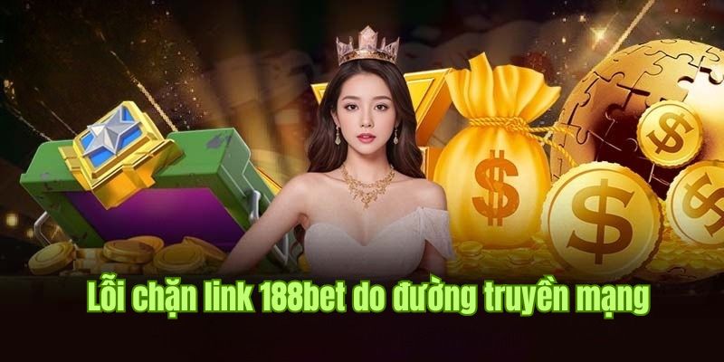 Mạng kém khiến link 188bet không chặn tháng 12/2024 bị lỗi