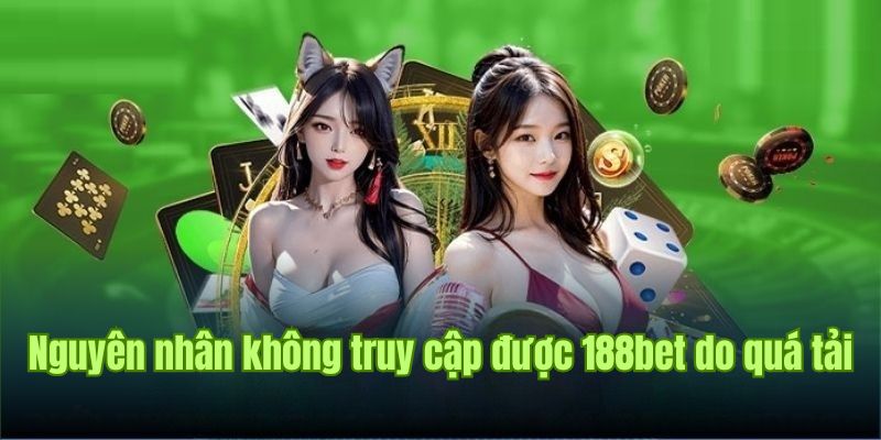 Đường truyền link 188bet quá tải dẫn đến vấn đề bị chặn