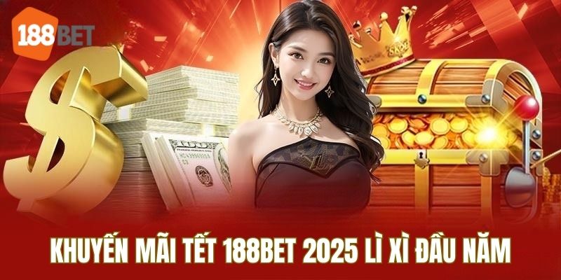 Khuyến mãi Tết 188BET 2025 lì xì đầu năm