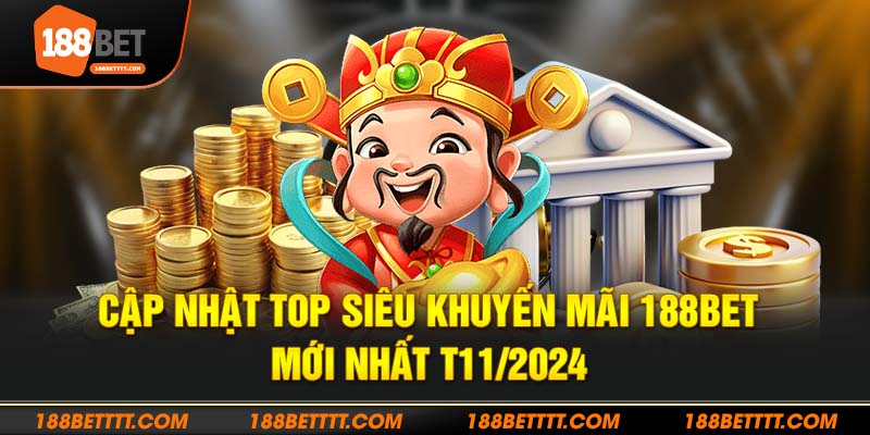 Cập nhật top khuyến mãi 188bet mới nhất tháng 11/2024