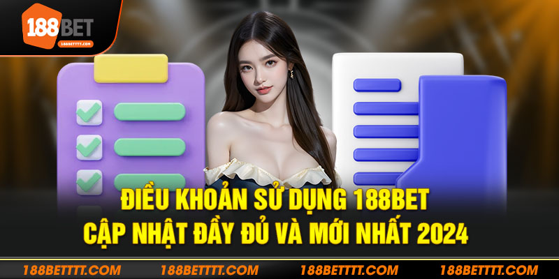 Tổng quan về chính sách điều khoản sử dụng tại 188Bet