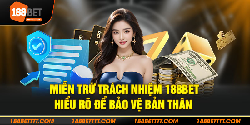 Những quy định miễn trừ trách nhiệm 188Bet hội viên đều nên biết