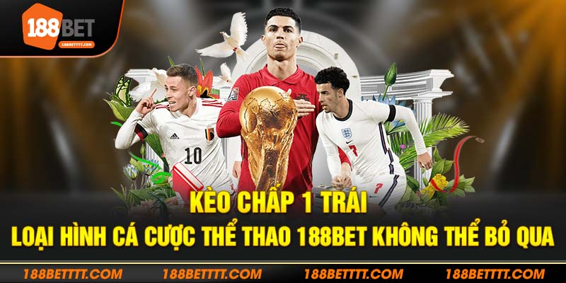 Kèo Chấp 1 Trái