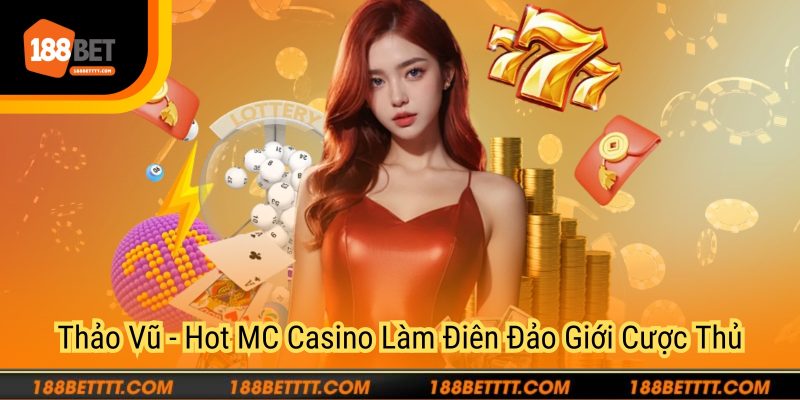 Thảo Vũ - Hot MC Casino Làm Điên Đảo Giới Cược Thủ