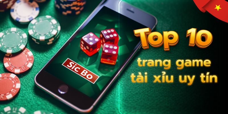 Top 10 Game Tài Xỉu Uy Tín