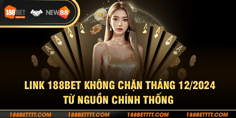 Link 188bet Không Chặn tháng 12/2024