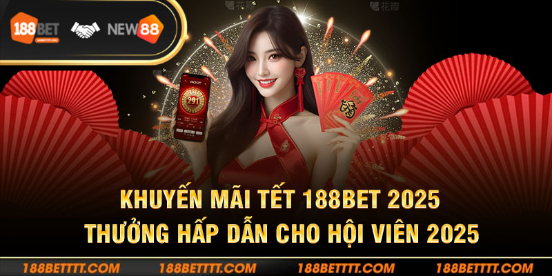 Khuyến Mãi Tết 188BET 2025